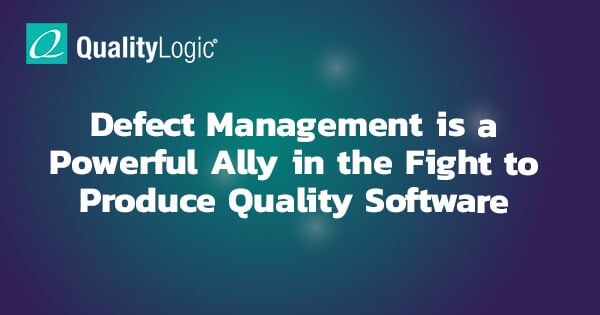 Defect Management is a Powerful Ally in the Fight to Produce Quality Software