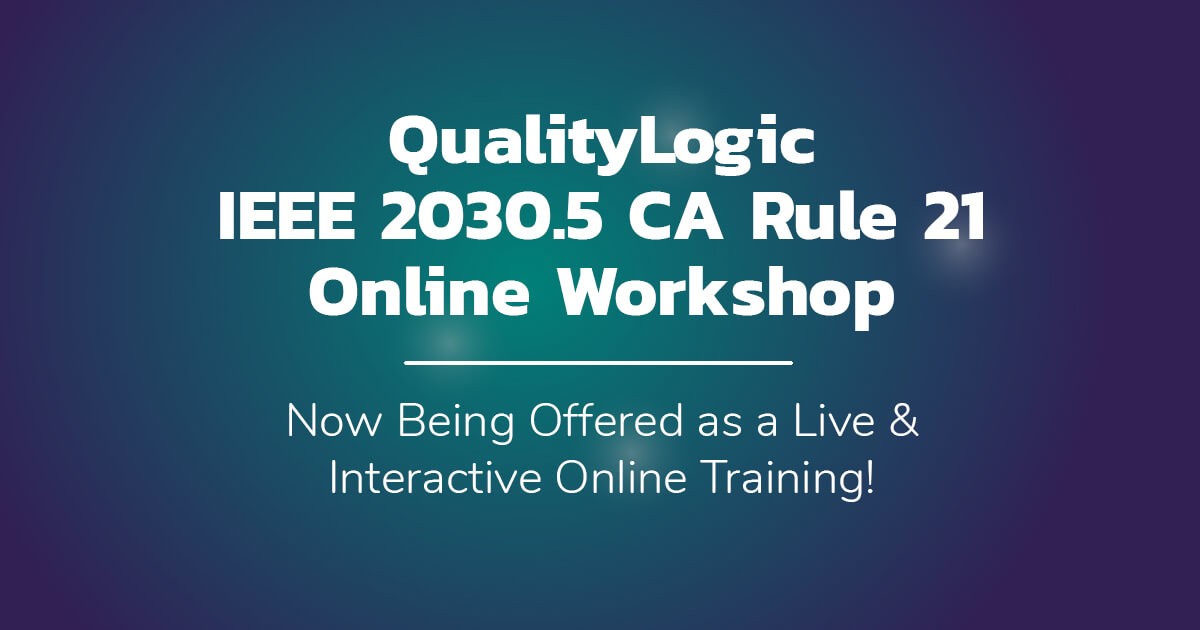 QualityLogic IEEE 2030.5 CA Rule 21 Online Workshop - QualityLogic